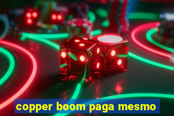 copper boom paga mesmo